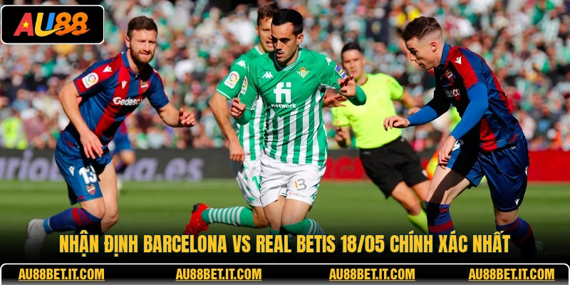 Nhận Định Barcelona Vs Real Betis